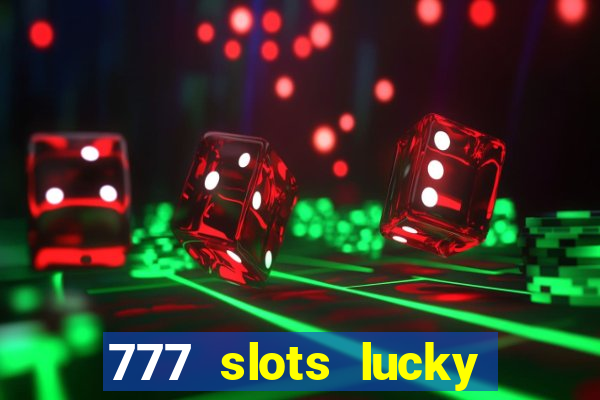 777 slots lucky brasil paga mesmo