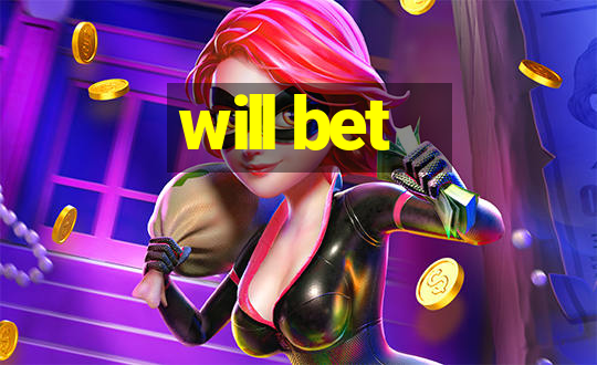 will bet