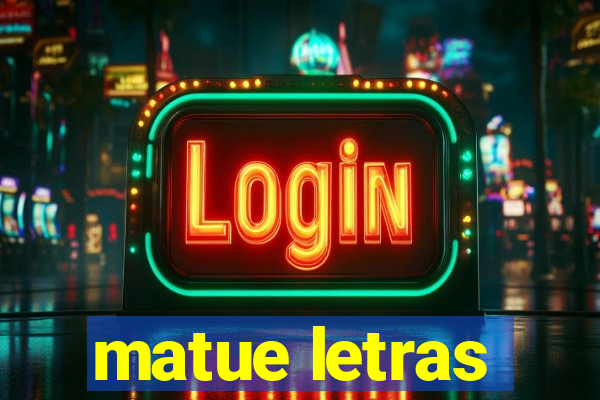 matue letras