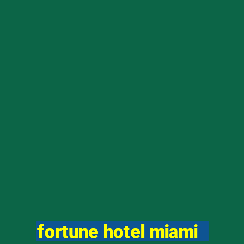 fortune hotel miami