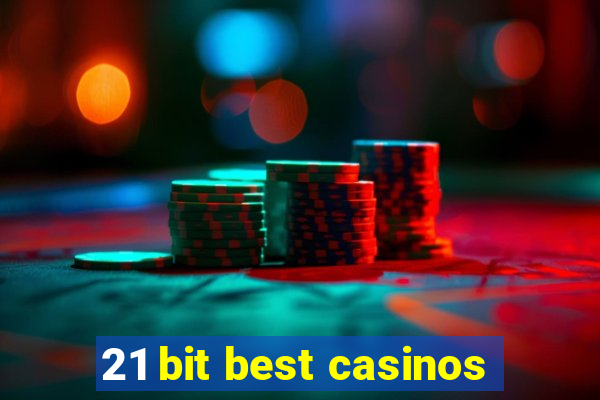 21 bit best casinos