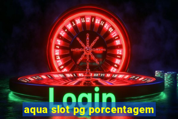 aqua slot pg porcentagem