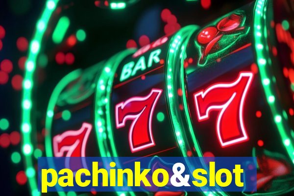 pachinko&slot