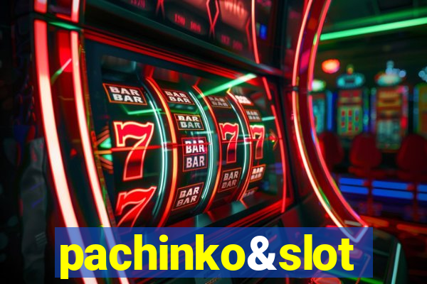 pachinko&slot