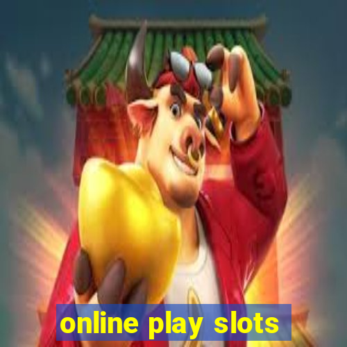 online play slots