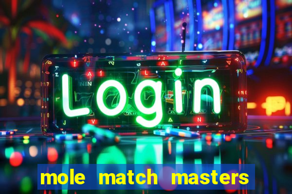 mole match masters ganha dinheiro