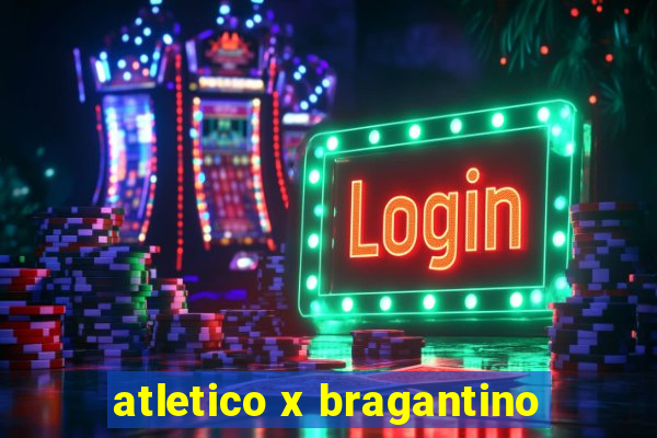 atletico x bragantino