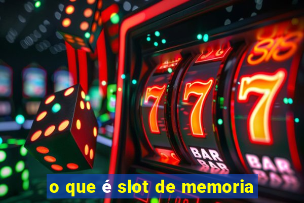 o que é slot de memoria