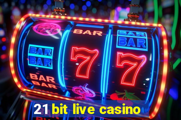 21 bit live casino