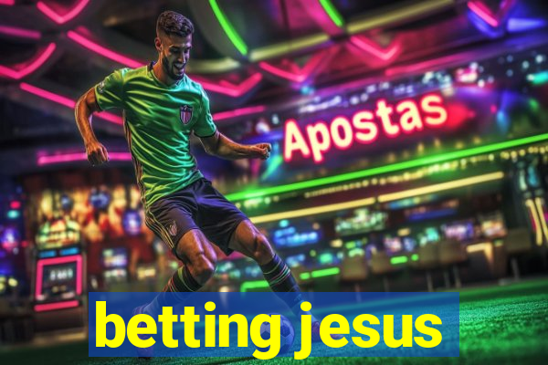 betting jesus