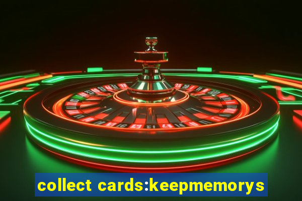 collect cards:keepmemorys