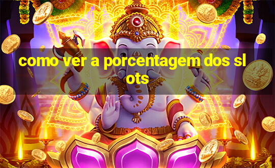 como ver a porcentagem dos slots