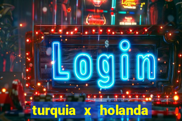 turquia x holanda onde assistir