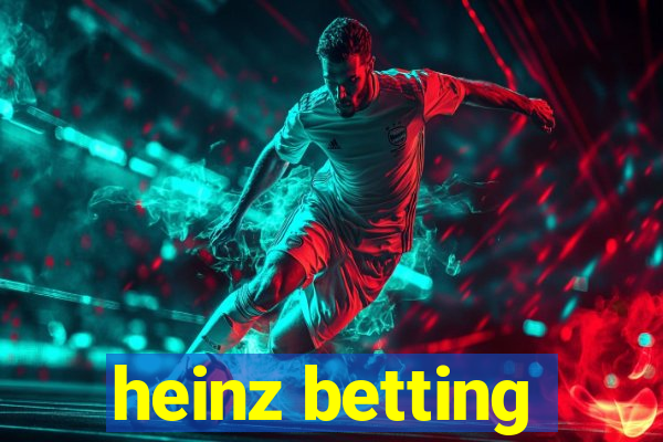 heinz betting