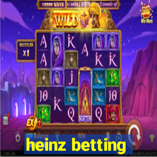 heinz betting