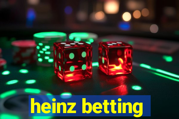 heinz betting