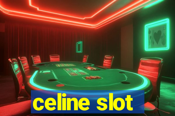 celine slot