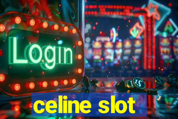 celine slot