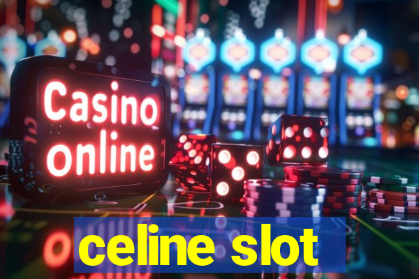 celine slot