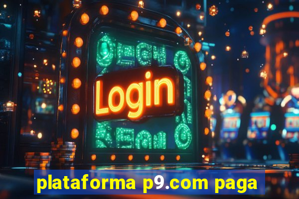 plataforma p9.com paga