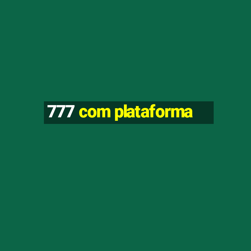 777 com plataforma