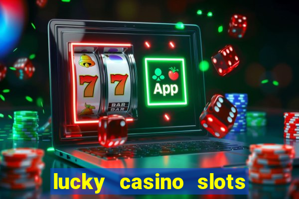 lucky casino slots win money