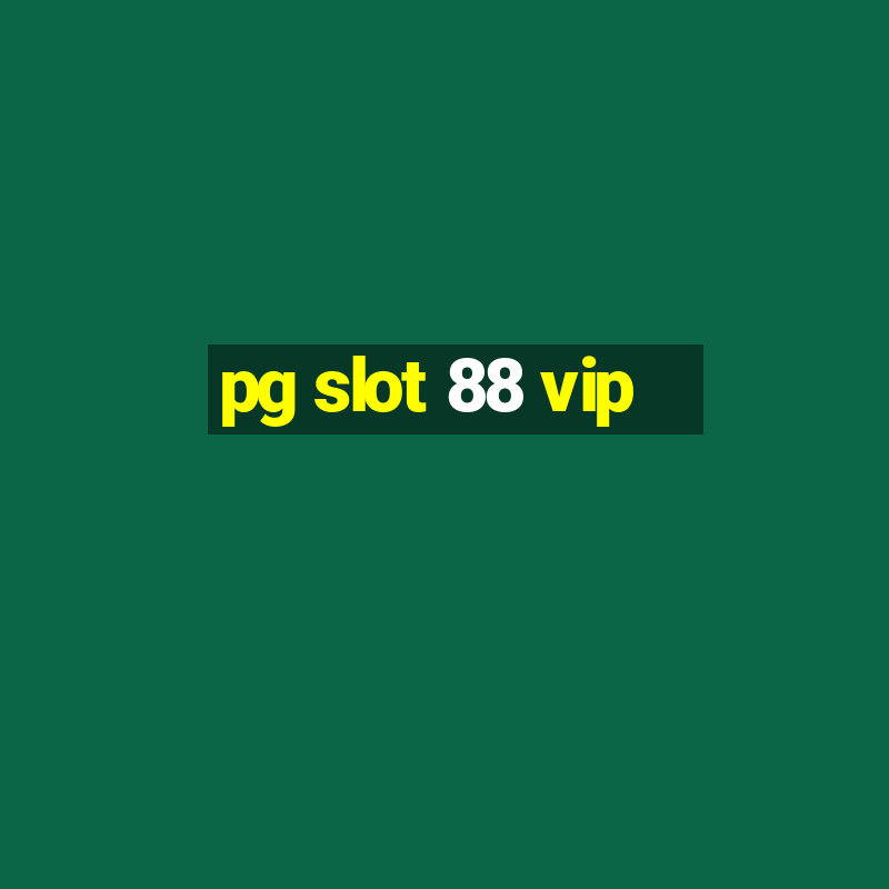 pg slot 88 vip