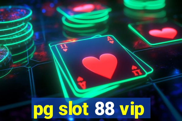 pg slot 88 vip