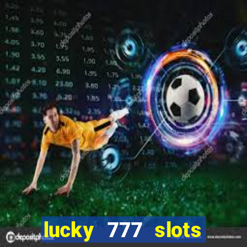 lucky 777 slots real money jili