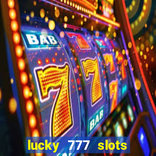 lucky 777 slots real money jili