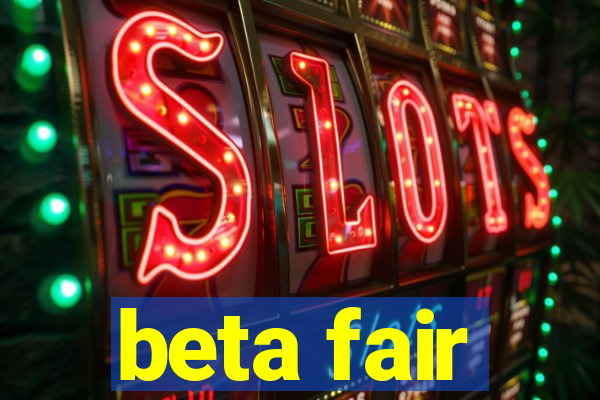 beta fair