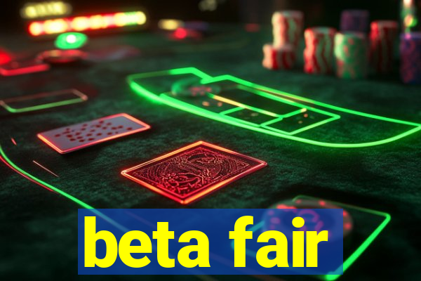 beta fair