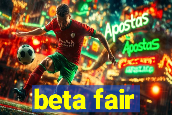 beta fair