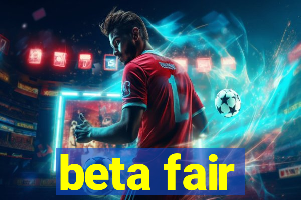 beta fair