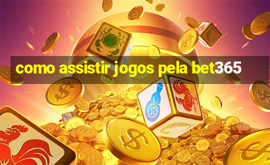 como assistir jogos pela bet365