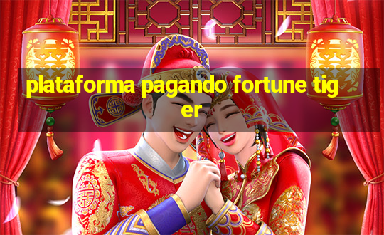 plataforma pagando fortune tiger