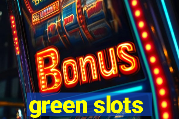 green slots