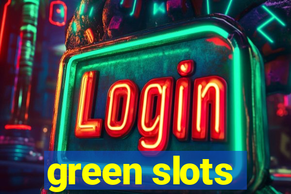 green slots