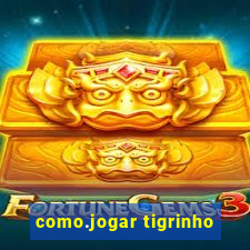 como.jogar tigrinho