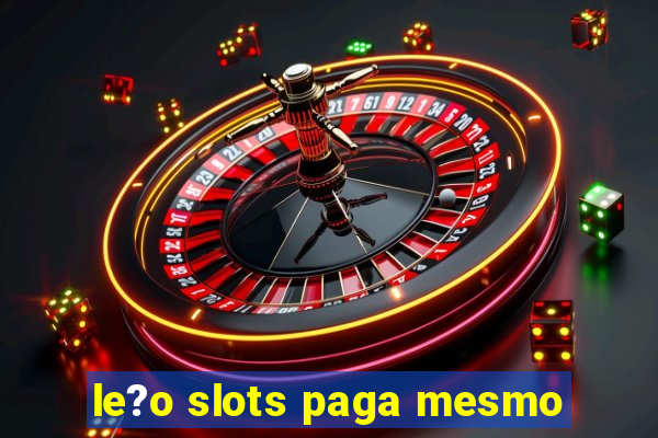 le?o slots paga mesmo