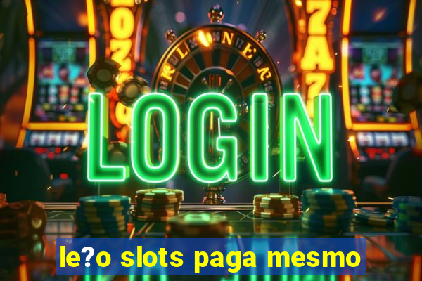 le?o slots paga mesmo