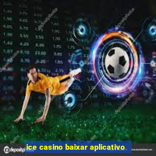 ice casino baixar aplicativo