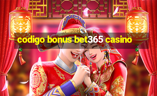 codigo bonus bet365 casino