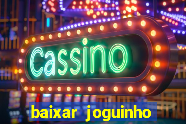 baixar joguinho para ganhar dinheiro