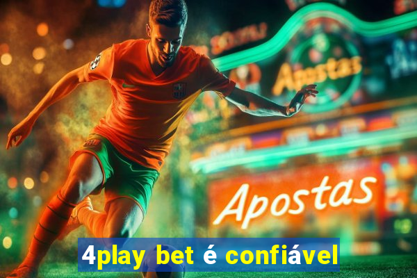 4play bet é confiável