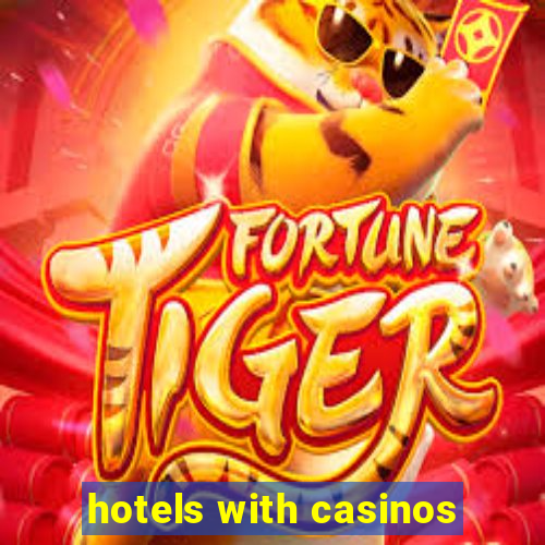 hotels with casinos