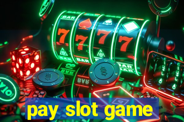 pay slot game