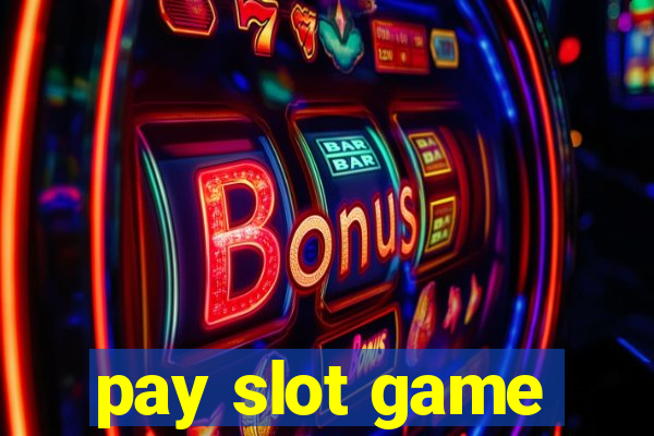 pay slot game