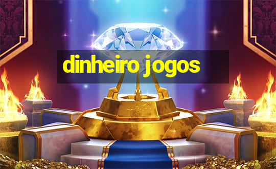 dinheiro jogos