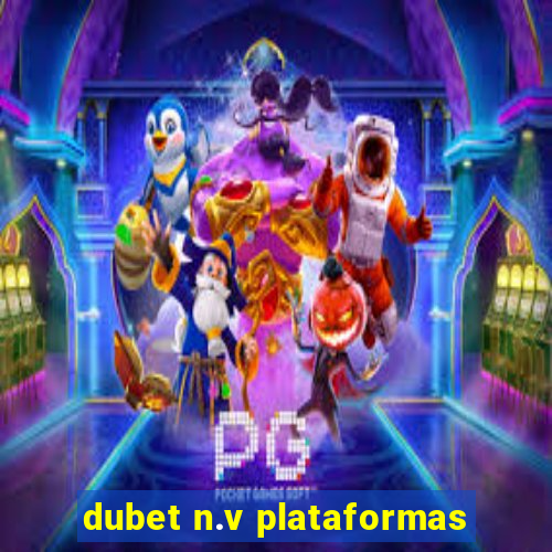 dubet n.v plataformas